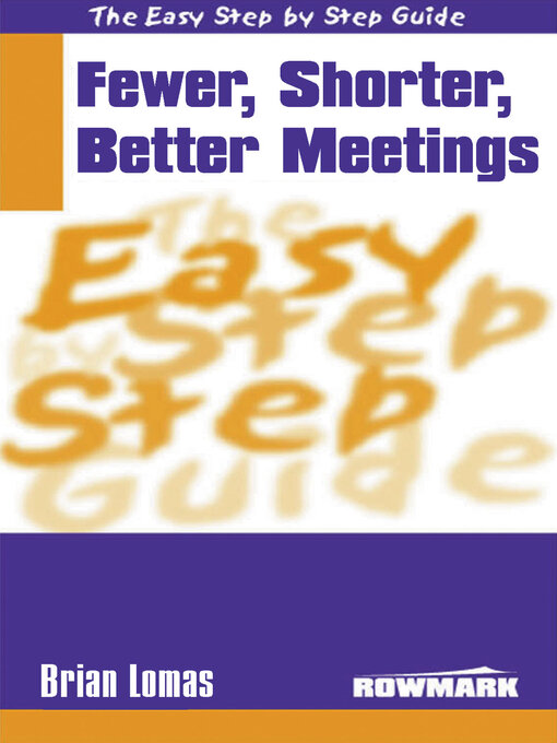 Title details for The Easy Step by Step Guide to Fewer,Shorter,Better Meetings by Brian Lomas - Available
